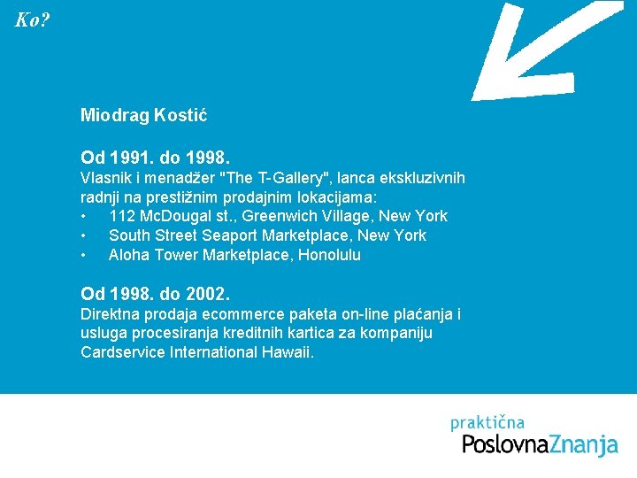 Ko? Miodrag Kostić Od 1991. do 1998. Vlasnik i menadžer "The T-Gallery", lanca ekskluzivnih Ko? Miodrag Kostić Od 1991. do 1998. Vlasnik i menadžer "The T-Gallery", lanca ekskluzivnih