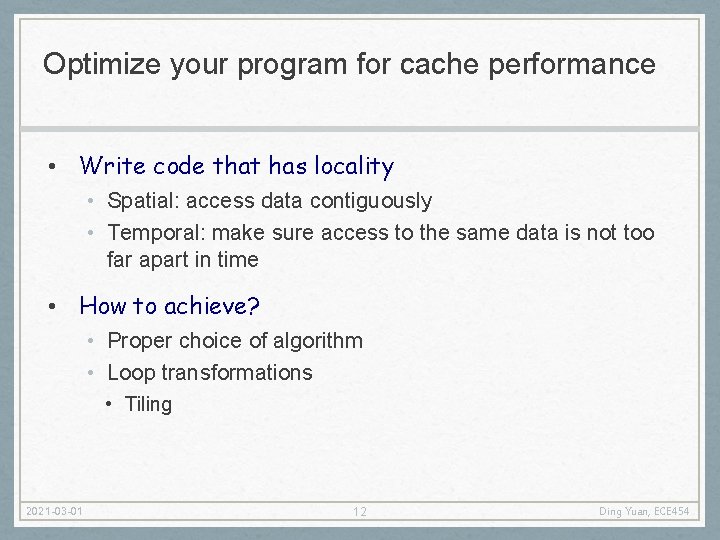 Optimize your program for cache performance • Write code that has locality • Spatial: