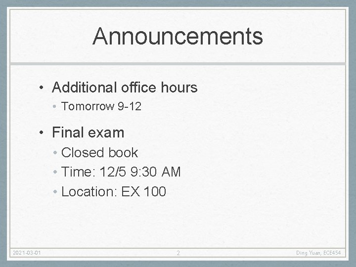 Announcements • Additional office hours • Tomorrow 9 -12 • Final exam • Closed