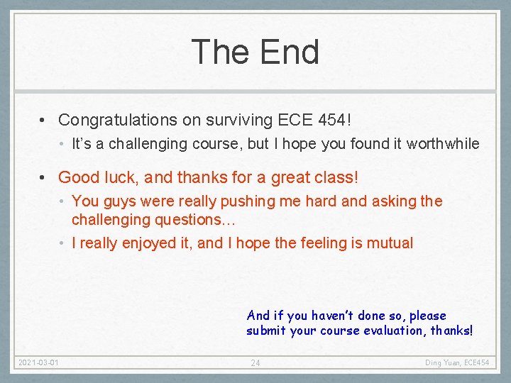 The End • Congratulations on surviving ECE 454! • It’s a challenging course, but