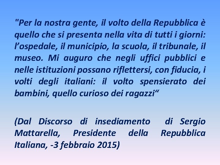 "Per la nostra gente, il volto della Repubblica è quello che si presenta nella