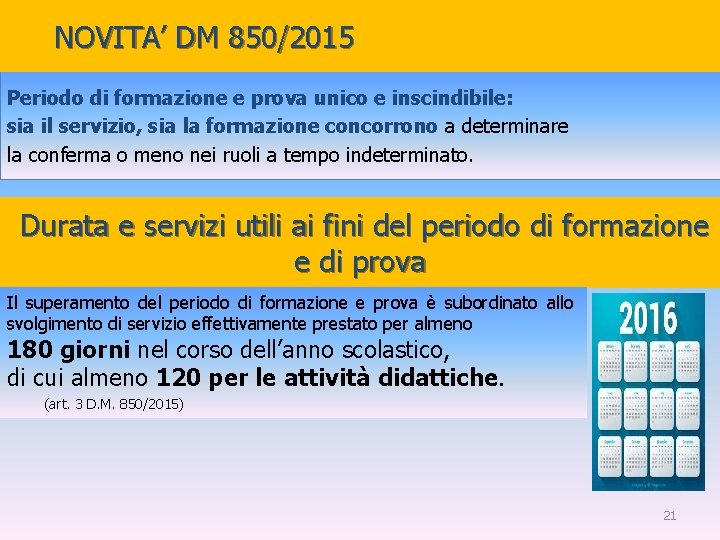 NOVITA’ DM 850/2015 Periodo di formazione e prova unico e inscindibile: sia il servizio,