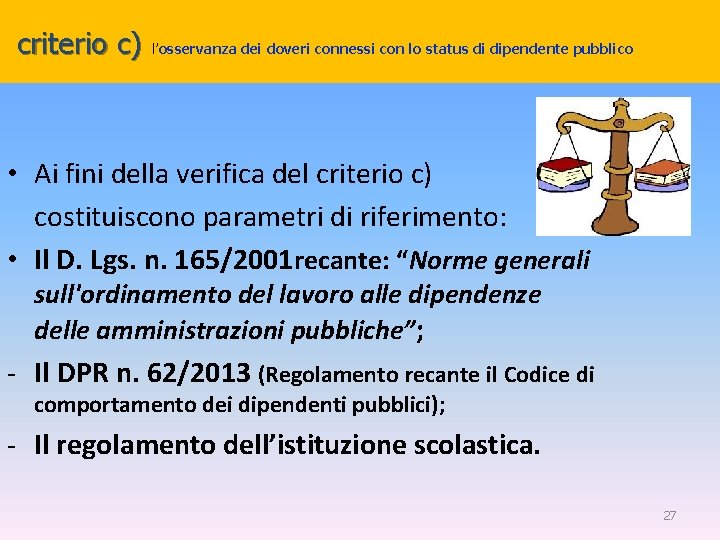 criterio c) l’osservanza dei doveri connessi con lo status di dipendente pubblico • Ai