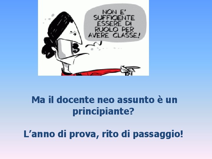 Ma il docente neo assunto è un principiante? L’anno di prova, rito di passaggio!