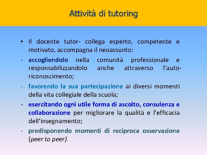 Attività di tutoring • Il docente tutor- collega esperto, competente e motivato, accompagna il