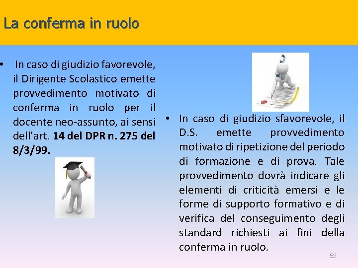 La conferma in ruolo • In caso di giudizio favorevole, il Dirigente Scolastico emette