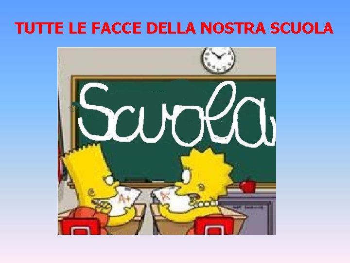 TUTTE LE FACCE DELLA NOSTRA SCUOLA 