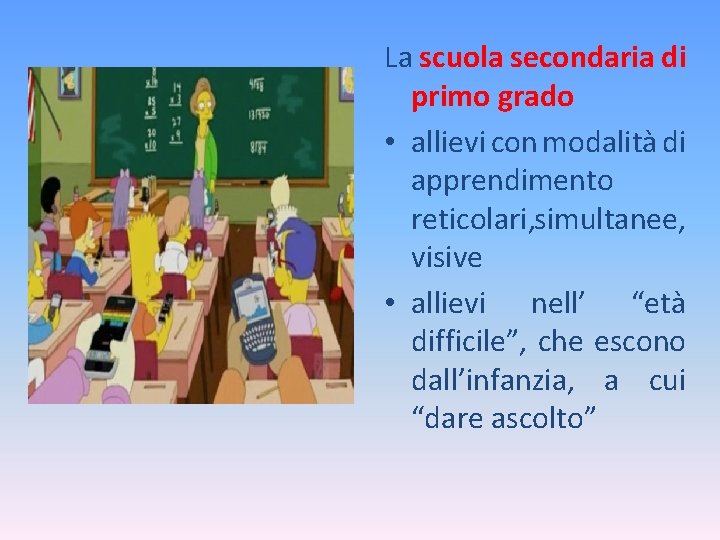 La scuola secondaria di primo grado • allievi con modalità di apprendimento reticolari, simultanee,