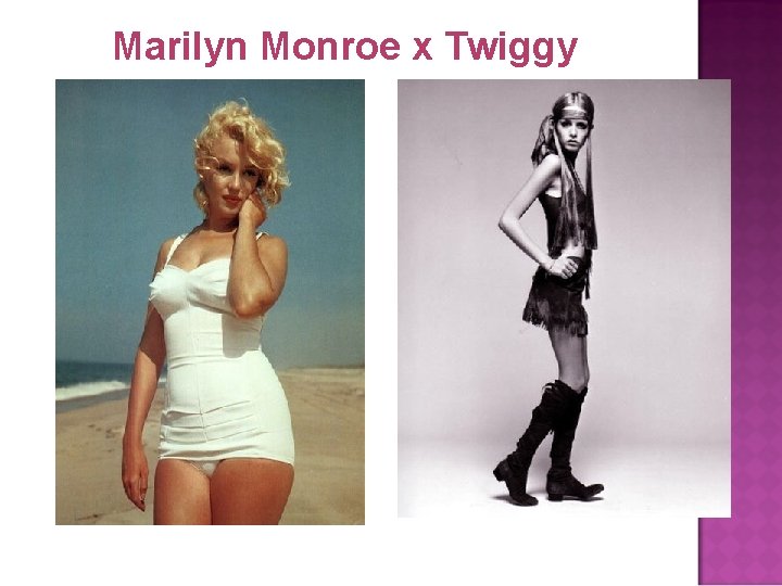 Marilyn Monroe x Twiggy 
