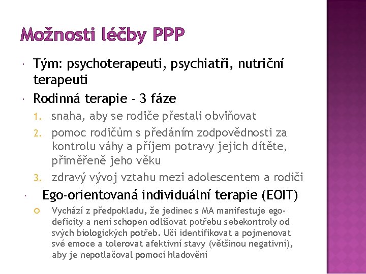 Možnosti léčby PPP Tým: psychoterapeuti, psychiatři, nutriční terapeuti Rodinná terapie - 3 fáze snaha,