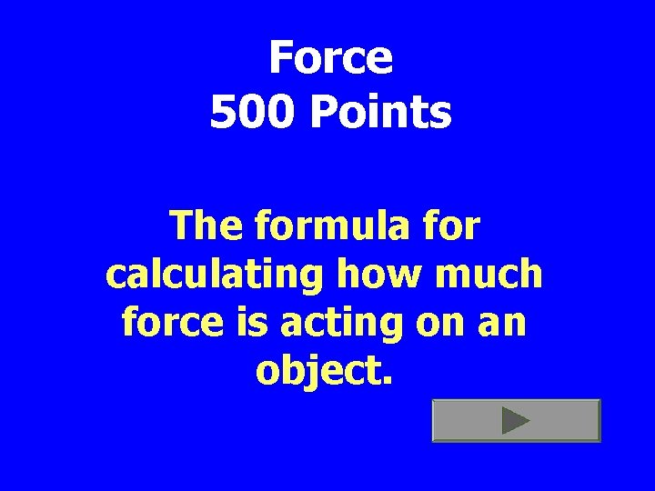 Force 500 Points The formula for calculating how much force is acting on an