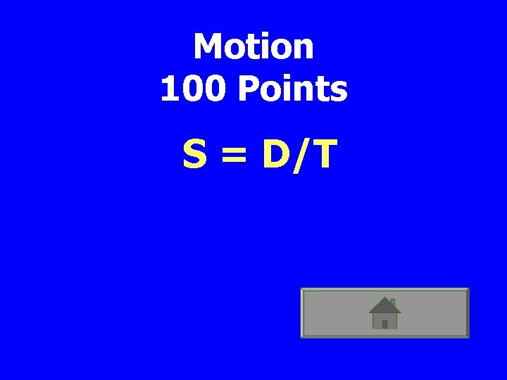 Motion 100 Points S = D/T 