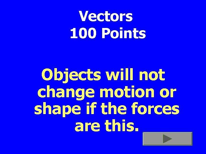 Vectors 100 Points Objects will not change motion or shape if the forces are