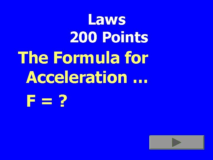 Laws 200 Points The Formula for Acceleration … F=? 