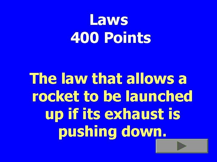 Laws 400 Points The law that allows a rocket to be launched up if
