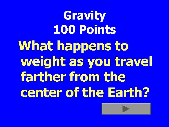 Gravity 100 Points What happens to weight as you travel farther from the center
