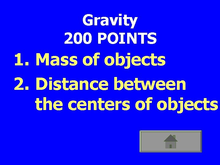 Gravity 200 POINTS 1. Mass of objects 2. Distance between the centers of objects