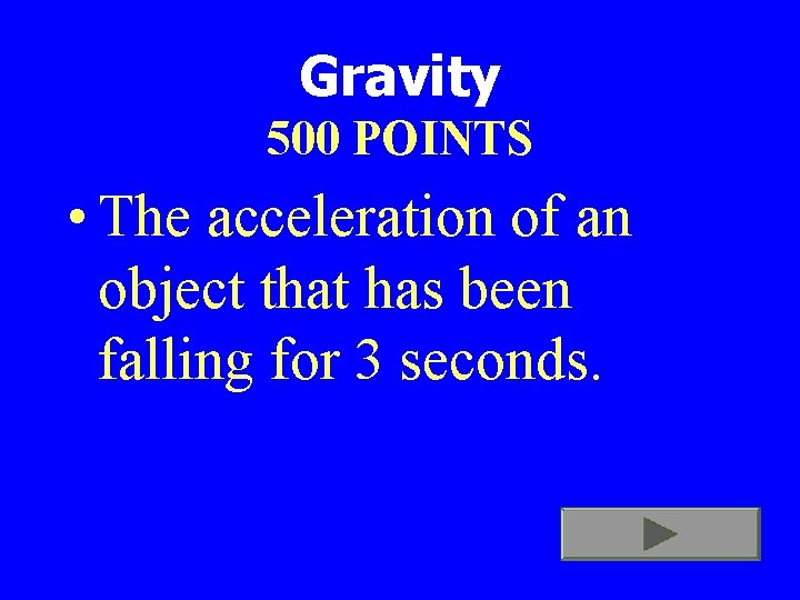 Gravity 500 POINTS • The acceleration of an object that has been falling for
