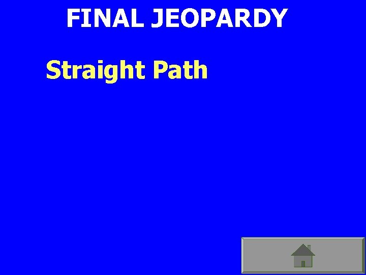 FINAL JEOPARDY Straight Path 