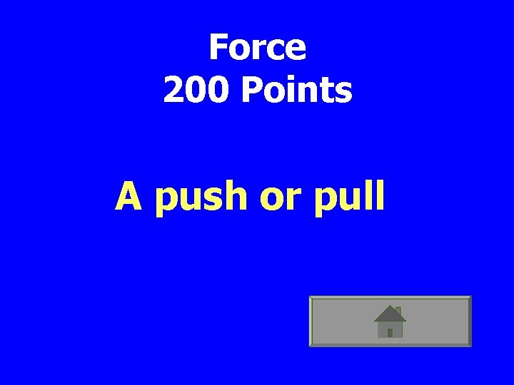 Force 200 Points A push or pull 