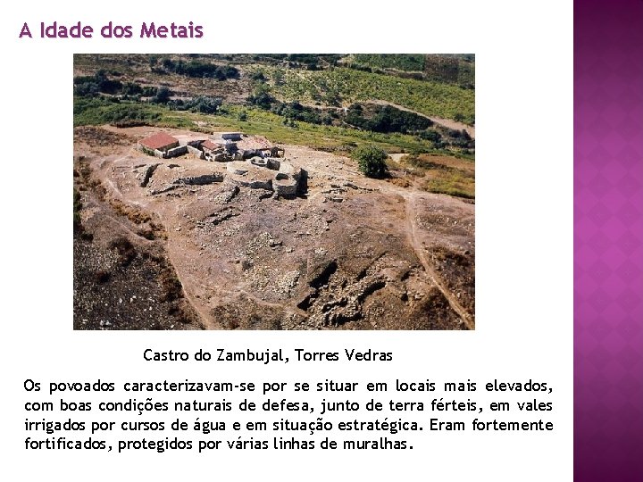 A Idade dos Metais Castro do Zambujal, Torres Vedras Os povoados caracterizavam-se por se