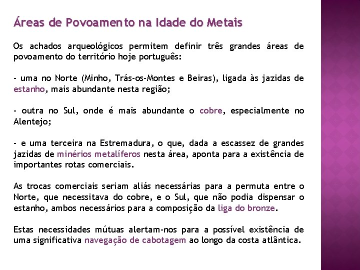 Áreas de Povoamento na Idade do Metais Os achados arqueológicos permitem definir três grandes
