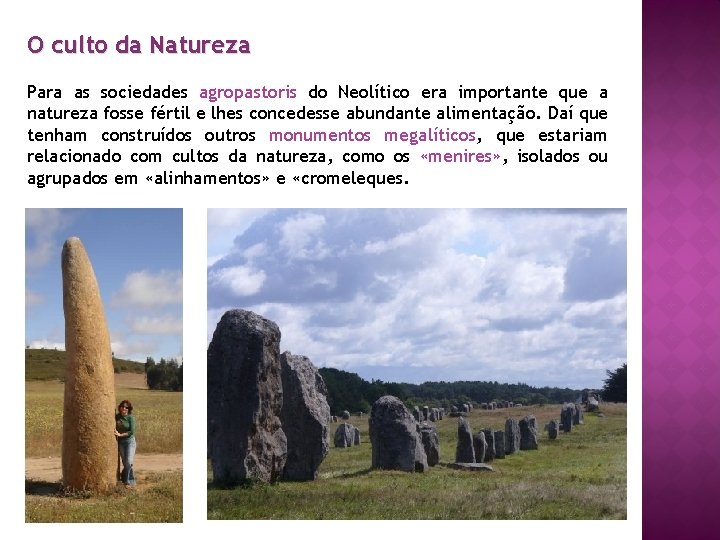 O culto da Natureza Para as sociedades agropastoris do Neolítico era importante que a