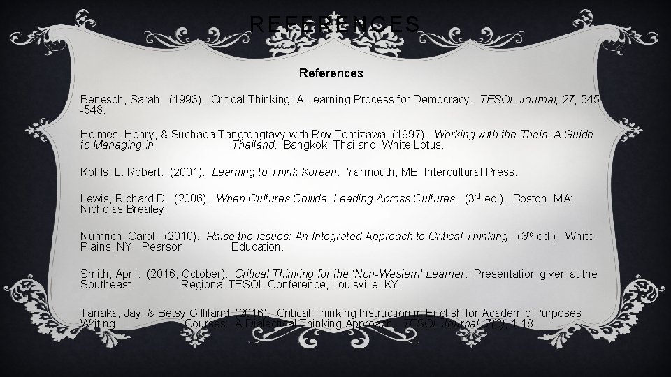 REFERENCES References Benesch, Sarah. (1993). Critical Thinking: A Learning Process for Democracy. TESOL Journal,