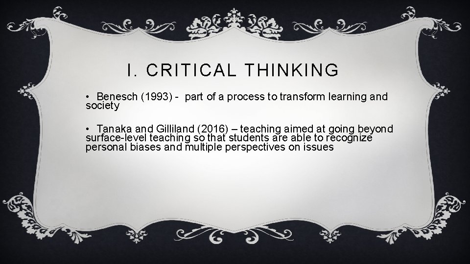 I. CRITICAL THINKING • Benesch (1993) - part of a process to transform learning