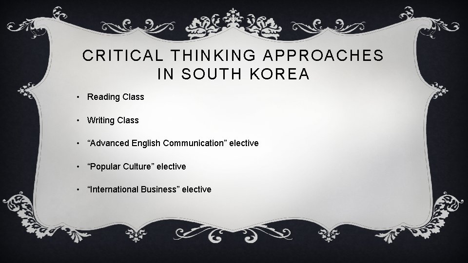 CRITICAL THINKING APPROACHES IN SOUTH KOREA • Reading Class • Writing Class • “Advanced