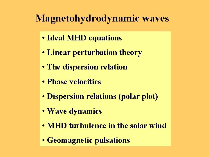 Magnetohydrodynamic waves • Ideal MHD equations • Linear perturbation theory • The dispersion relation