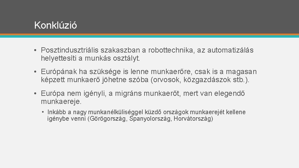 Konklúzió • Posztindusztriális szakaszban a robottechnika, az automatizálás helyettesíti a munkás osztályt. • Európának Konklúzió • Posztindusztriális szakaszban a robottechnika, az automatizálás helyettesíti a munkás osztályt. • Európának