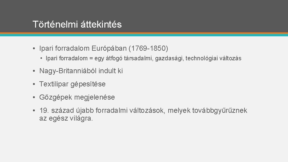 Történelmi áttekintés • Ipari forradalom Európában (1769 -1850) • Ipari forradalom = egy átfogó