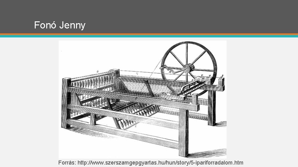 Fonó Jenny Forrás: http: //www. szerszamgepgyartas. hu/hun/story/5 -ipariforradalom. htm Fonó Jenny Forrás: http: //www. szerszamgepgyartas. hu/hun/story/5 -ipariforradalom. htm