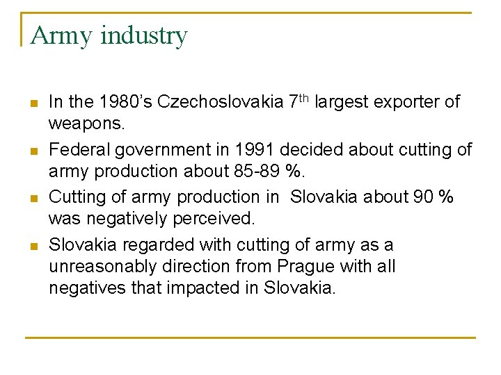 Army industry n n In the 1980’s Czechoslovakia 7 th largest exporter of weapons.