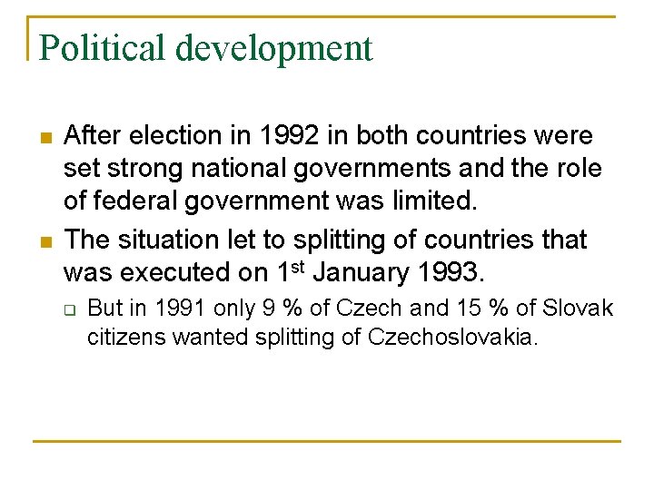 Political development n n After election in 1992 in both countries were set strong