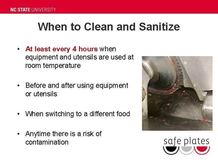 When to Clean and Sanitize • At least every 4 hours when equipment and