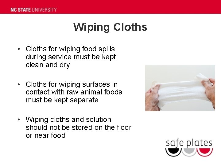 Wiping Cloths • Cloths for wiping food spills during service must be kept clean