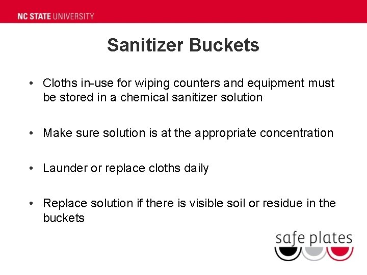 Sanitizer Buckets • Cloths in-use for wiping counters and equipment must be stored in