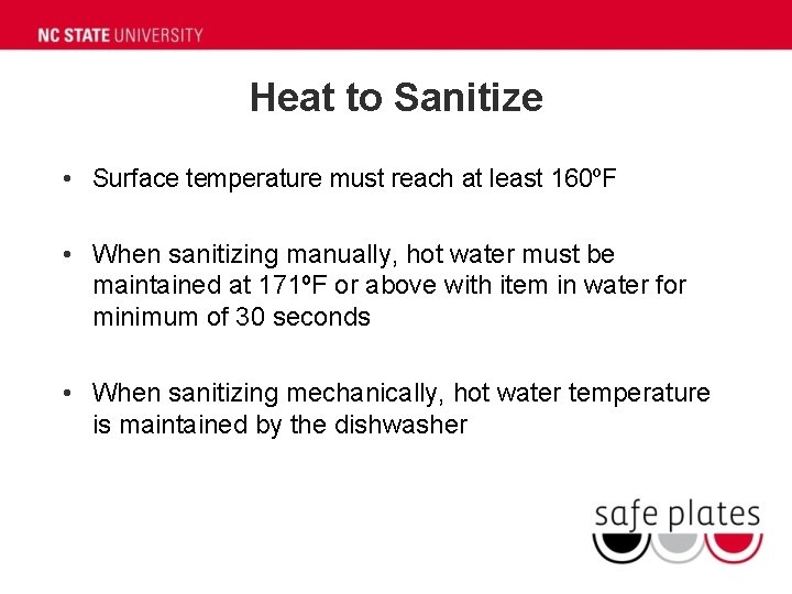 Heat to Sanitize • Surface temperature must reach at least 160ºF • When sanitizing