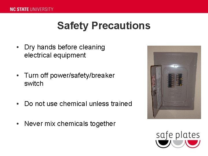 Safety Precautions • Dry hands before cleaning electrical equipment • Turn off power/safety/breaker switch