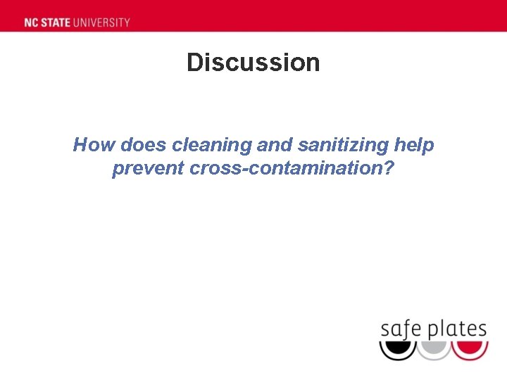 Discussion How does cleaning and sanitizing help prevent cross-contamination? 