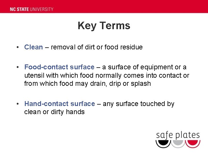 Key Terms • Clean – removal of dirt or food residue • Food-contact surface