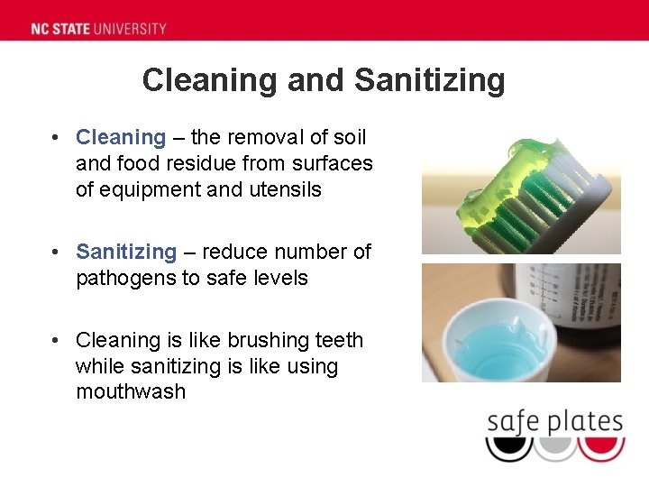 Cleaning and Sanitizing • Cleaning – the removal of soil and food residue from