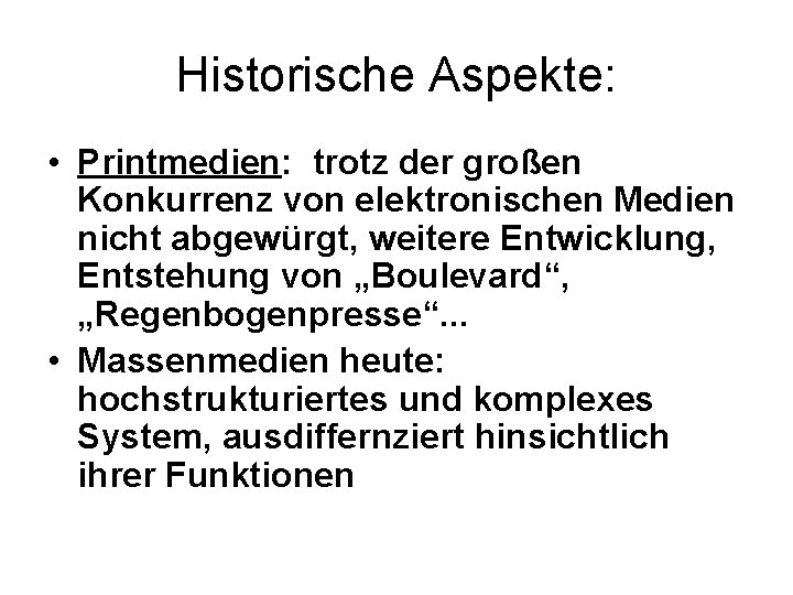 Historische Aspekte: • Printmedien: trotz der großen Konkurrenz von elektronischen Medien nicht abgewürgt, weitere