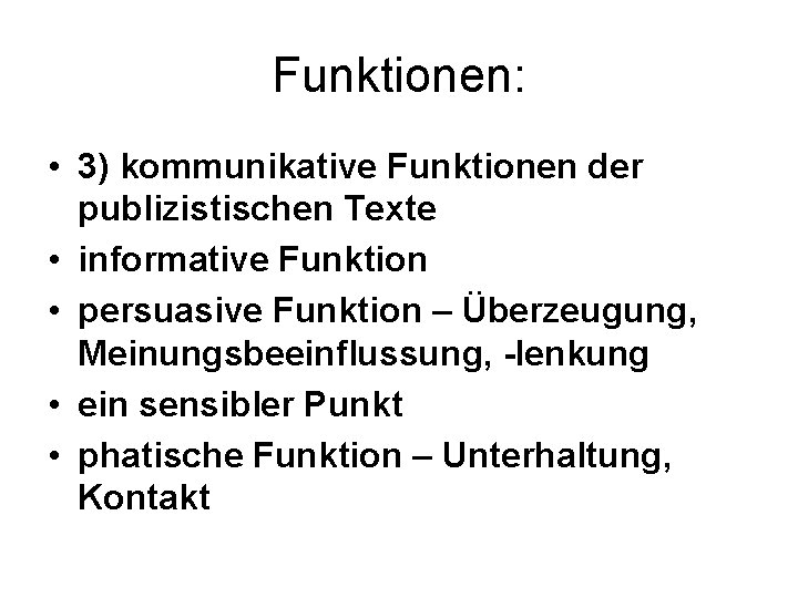 Funktionen: • 3) kommunikative Funktionen der publizistischen Texte • informative Funktion • persuasive Funktion