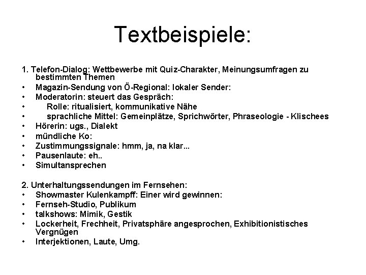 Textbeispiele: 1. Telefon-Dialog: Wettbewerbe mit Quiz-Charakter, Meinungsumfragen zu bestimmten Themen • Magazin-Sendung von Ö-Regional: Textbeispiele: 1. Telefon-Dialog: Wettbewerbe mit Quiz-Charakter, Meinungsumfragen zu bestimmten Themen • Magazin-Sendung von Ö-Regional: