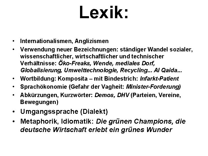 Lexik: • Internationalismen, Anglizismen • Verwendung neuer Bezeichnungen: ständiger Wandel sozialer, wissenschaftlicher, wirtschaftlicher und