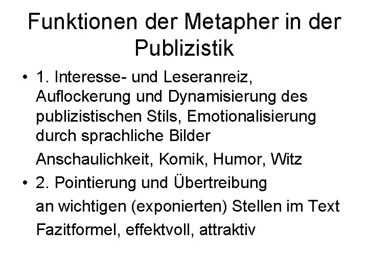 Funktionen der Metapher in der Publizistik • 1. Interesse- und Leseranreiz, Auflockerung und Dynamisierung Funktionen der Metapher in der Publizistik • 1. Interesse- und Leseranreiz, Auflockerung und Dynamisierung