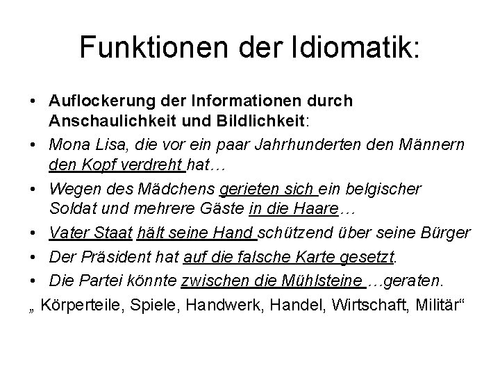 Funktionen der Idiomatik: • Auflockerung der Informationen durch Anschaulichkeit und Bildlichkeit: • Mona Lisa, Funktionen der Idiomatik: • Auflockerung der Informationen durch Anschaulichkeit und Bildlichkeit: • Mona Lisa,